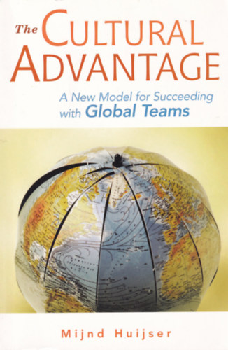 The Cultural Advantage - A New Model for Succeeding with Global Teams