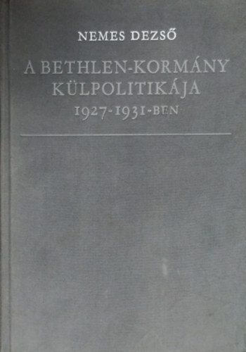 Nemes Dezs - A Bethlen-kormny klpolitikja  1927-1931-ben