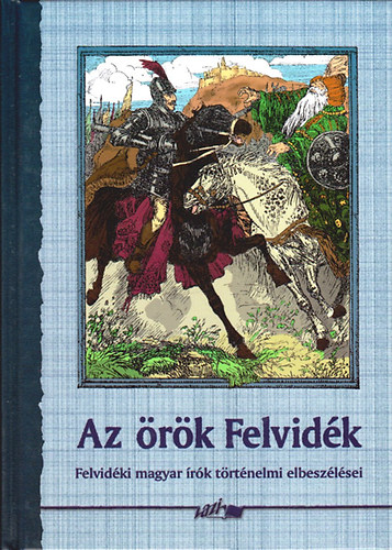Hunyadi Csaba Zsolt - Az örök felvidék -Felvidéki magyar írók történelmi elbeszélései