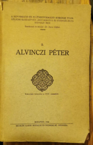 Alvinzci Pter - A reformci s ellenreformci kornak evangliumi keresztyn (reformtus s evanglikus) egyhzi ri II.