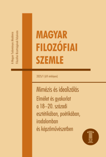 Magyar Filoz�fiai Szemle 2025/1. - Mim�zis �s idealiz�l�s. Elm�let �s gyakorlat a 18-20. sz�zadi eszt�tik�ban, po�tik�ban, irodalomban �s k�pz�m�v�szetben