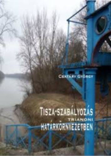Tisza-szab�lyoz�s trianoni hat�rk�rnyezetben