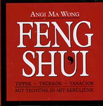 Feng Shui - Tippek, trkkk, tancsok
