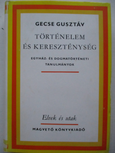 Trtnelem s keresztnysg (Egyhz- s dogmatrtneti tanulmnyok)