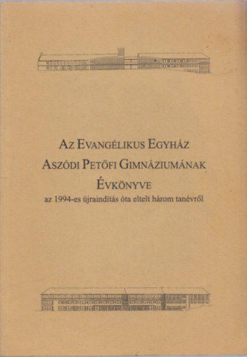 Az Evanglikus Egyhz Aszdi Petfi Gimnziumnak vknyve (az 1994-es jraindts ta eltelt hrom tanvrl)