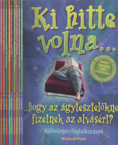 9 db Ki hitte volna... fzet: ...hogy az gytesztetknek fizetnek az alvsrt? + ...hogy a veszteseket felldoztk a maja labdajtkokon? + ...hogy a marcipn cianidokat tartalmaz? + ...hogy a kzpkorban tilos volt a magas sark cip v