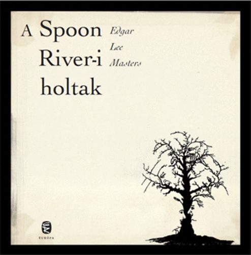 Edgar Lee Masters - A Spoon River-i holtak