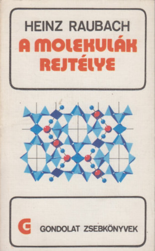 Heinz Raubach - A molekulk rejtlye (gondolat zsebknyvek)