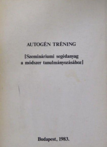 Dr. Bagdy Emke  (szerk.) - Autogn trning - Szeminriumi segdanyag a mdszer tanulmnyozshoz