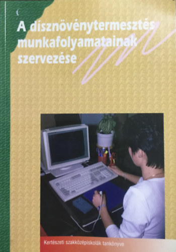 A d�szn�v�nytermeszt�s munkafolyamatainak szervez�se