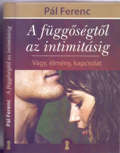 A fggsgtl az intimitsig - Vgy, lmny, kapcsolat