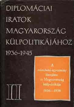 Diplomciai iratok Magyarorszg klpolitikjhoz 1936-1945 II.