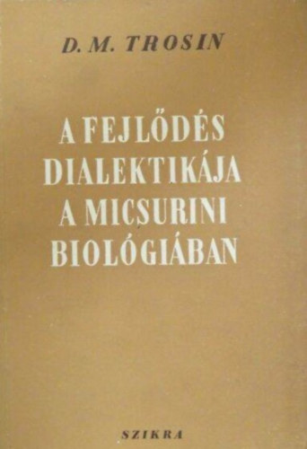 D. M. Trosin - A fejlds dialektikja a micsurini biolgiban