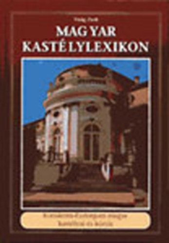 Magyar Kast�lylexikon 4. - Kom�rom-Esztergom megye kast�lyai �s k�ri�i