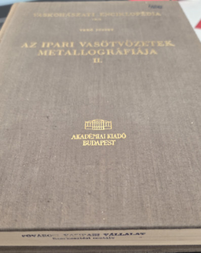 Vaskoh�szati enciklop�dia IX/2.: Az ipari vas�tv�zetek metallogr�fi�ja II.