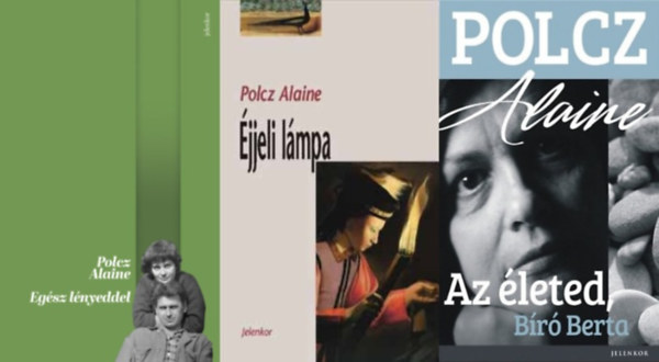 3 db Polcz Alaine knyv: Az leted, Br Berta + Egsz lnyeddel + jjeli lmpa