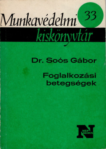 Dr. Sos Gbor - Foglalkozsi betegsgek (Munkavdelmi kisknvytr 33 )