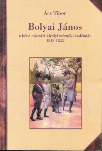 Bolyai Jnos a bcsi csszri-kirlyi mrnkakadmin 1818-1823