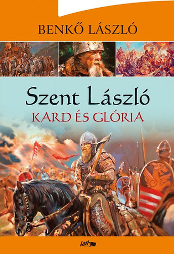 Benk Lszl - Szent Lszl - Kard s glria