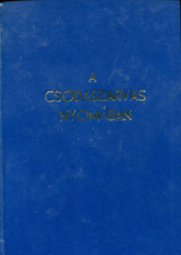 A csodaszarvas nyomban (A legszebb ezer vers kltszetnk htszz vbl)