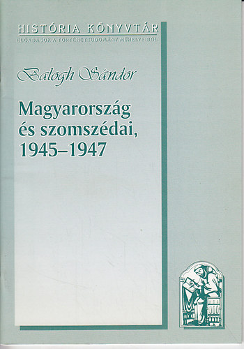 Balogh Sndor - Magyarorszg s szomszdai, 1945-1947