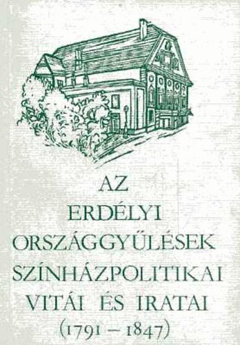 Az erdlyi orszggylsek sznhzpolitikai viti s iratai (1791-1847)