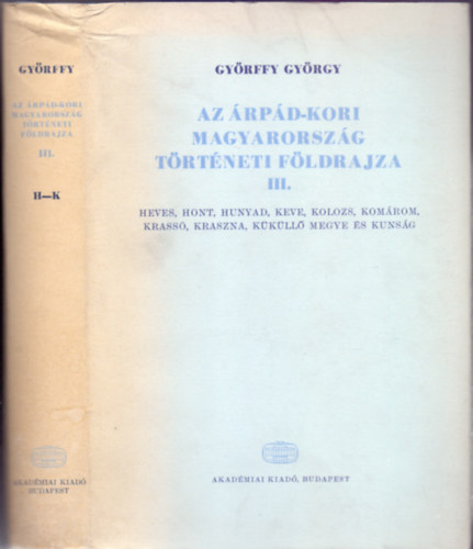 Gyrffy Gyrgy - Az rpd-kori Magyarorszg trtneti fldrajza III. H - K (9 mellklettel)