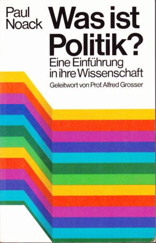 Paul Noack - Was ist Politik? Eine Einf�hrung in ihre Wissenschaft