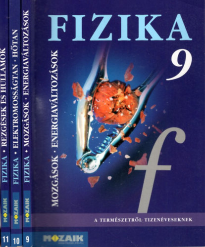 3 db fizika tanknyv :  Mozgsok- Energiavltozsok 9 +  Elektromossgtan-Htan 10 + Rezgsek s hullmok - Modern fizika 11