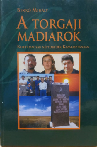 A torgaji madiarok - Keleti magyar nptredk Kazakisztnban