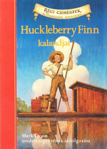 Oliver Ho  Mark Twain (tdolg.) - Huckleberry Finn kalandjai (Rgi Csibszek - Klasszikusok Knnyedn)