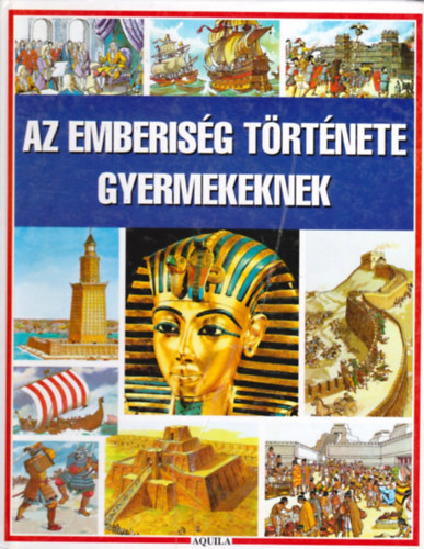 Dr. Anne Millard �s Patricia Vanags; K�pek: Joseph McEwan - Az emberis�g t�rt�nete gyermekeknek - A civiliz�ci� kezdet�t�l a XX. sz�zadig