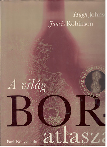 Johnson Hugh; Robinson Jancis - A vilg boratlasza