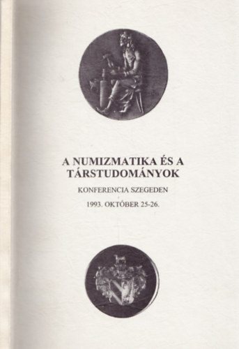 Nagy dm (szerk.) - A numizmatika s a trstudomnyok (Konferencia Szegeden 1993. okt.)