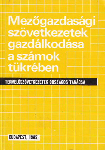 Mez�gazdas�gi sz�vetkezetek gazd�lkod�sa a sz�mok t�kr�ben. ( Termel�sz�vetkezetek Orsz�gos Tan�csa )