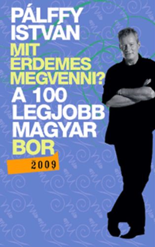 Plffy Istvn - Mit rdemes megvenni? - A 100 legjobb magyar bor 2009