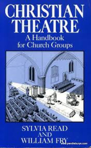 Silvia Read; William Fry - Christian Theatre - A Handbook for a Church Groups