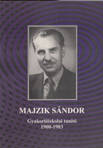 Majzik S�ndor  Gyakorl�iskolai tan�t� 1900-1983