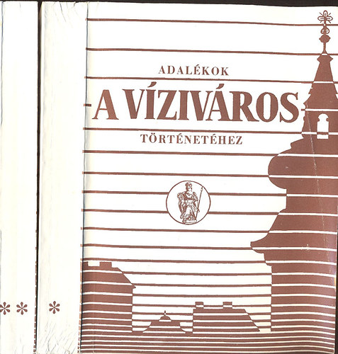 Mészáros György; Mészárosné H. Magdolna (szerk.) - Adalékok a Víziváros történetéhez I-II.