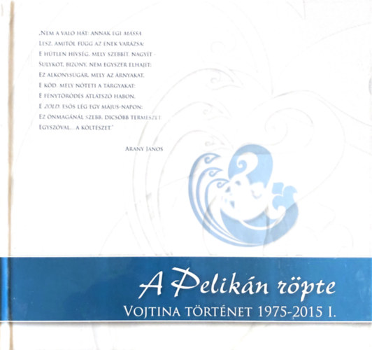 A pelikn rpte - Vojtina trtnet 1975-2015 I. ktet Vojtina bbsznhz Debrecen - szmozott