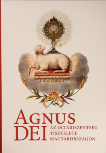 Agnus Dei - Az oltáriszentség tisztelete Magyarországon
