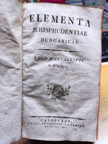 Elementa Jurisprudentiae Hungaricae - Loco Manuscripti Edita