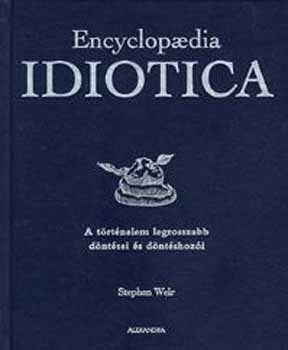 Encyclopaedia Idiotica - A trtnelem legrosszabb dntsei s dntsho