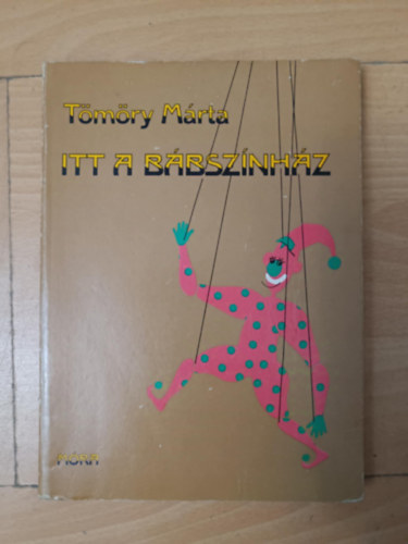 Debreczeni Tibor  T�m�ry M�rta (szerk.) - Itt a b�bsz�nh�z - Kuck�sz�nh�z (Mib�l k�sz�l az igazi b�b?	 / K�z�s j�t�kok / �rnyj�t�k / J�t�kok a parav�n m�g�tt / Marionettsz�nh�z) - Egyedi term�kfot�