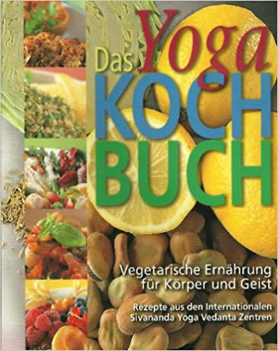 Das Yoga Kochbuch - vegetarische Ernhrung fr Krper und Geist