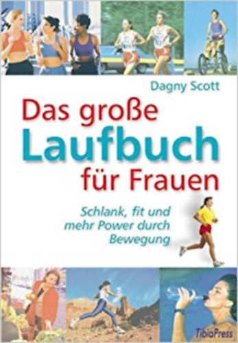Dagny Scott - Das groe Laufbuch fr Frauen: Schlank, fit und mehr Power durch Bewegung