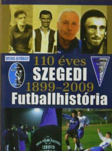 Vitos Gyrgy - 110 ves szegedi futballhistria 1899-2009