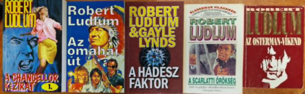 Robert Ludlum - 5db Robert Ludlum: A Chancellor kzirat 1.-2. + Az omahai t + A Scarlatti rksg + Az Osterman vkend+A  Hdsz faktor