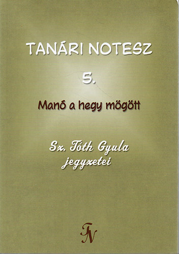 Sz. Tth Gyula - Tanri notesz 5. - Man a hegy mgtt