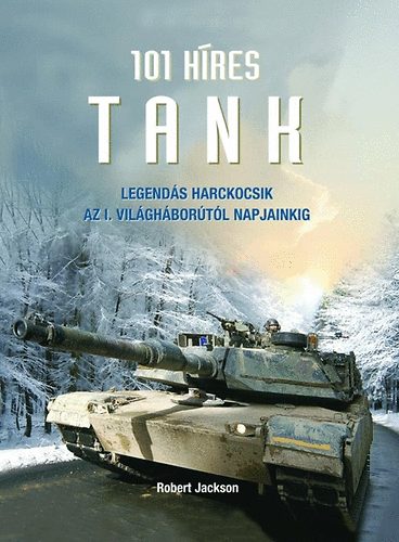 101 hres tank - Legends harckocsik az I. vh.-tl napjainkig